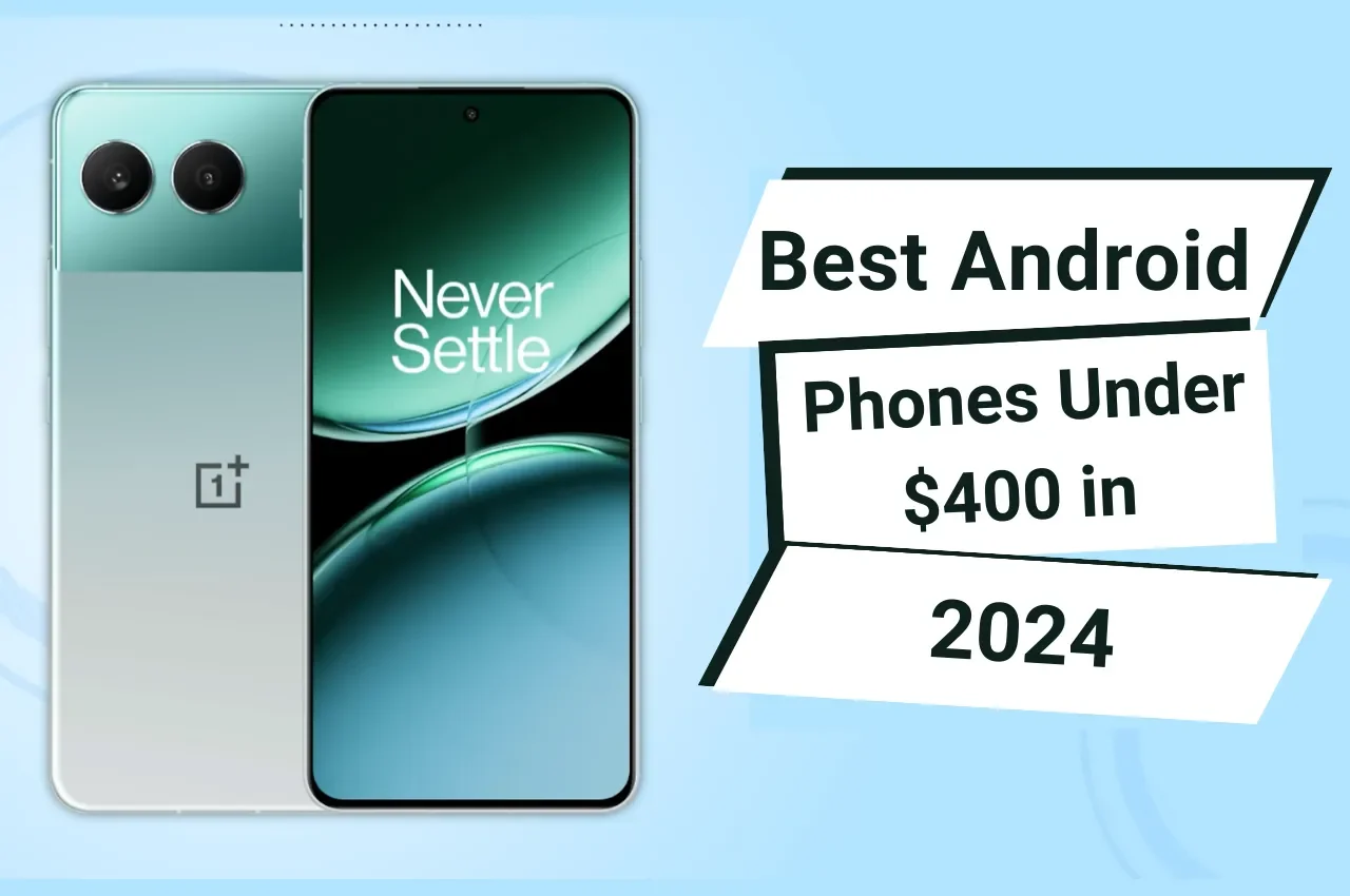 Best Android Phones Under $400 in 2024: Top Budget Phones